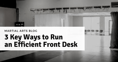 3 Key Ways to Run an Efficient Front Desk at Your Martial Arts School