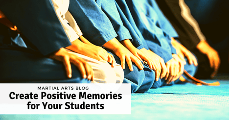 Create Positive Memories for Your Martial Arts Students