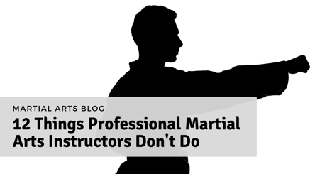 12 Things Professional Martial Arts Instructors Don't Do