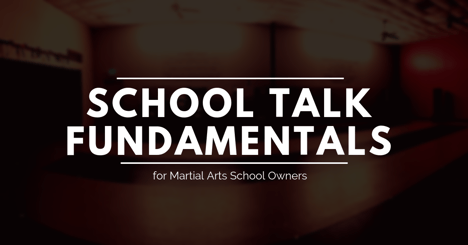 School Talk Fundamentals for Martial Arts School Owners