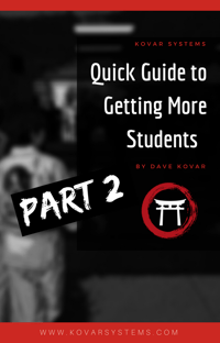 Part 2 - Quick Guide to Getting More Martial Arts Students